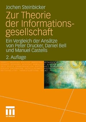 Seller image for Zur Theorie der Informationsgesellschaft : Ein Vergleich der Anstze von Peter Drucker, Daniel Bell und Manuel Castells for sale by AHA-BUCH GmbH