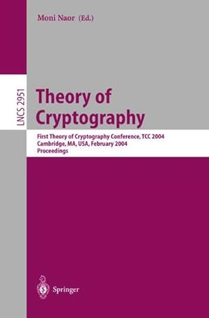 Bild des Verkufers fr Theory of Cryptography : First Theory of Cryptography Conference, TCC 2004, Cambridge, MA, USA, February 19-21, 2004, Proceedings zum Verkauf von AHA-BUCH GmbH