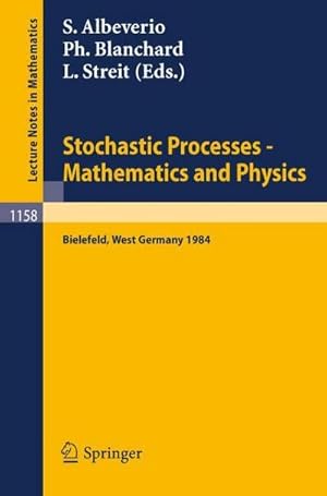 Bild des Verkufers fr Stochastic Processes - Mathematics and Physics : Proceedings of the 1st BiBoS-Symposium held in Bielefeld, West Germany, September 10-15, 1984 zum Verkauf von AHA-BUCH GmbH