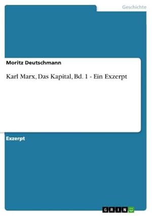 Bild des Verkufers fr Karl Marx, Das Kapital, Bd. 1 - Ein Exzerpt zum Verkauf von AHA-BUCH GmbH