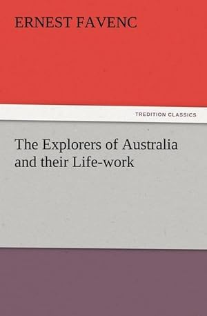 Bild des Verkufers fr The Explorers of Australia and their Life-work zum Verkauf von AHA-BUCH GmbH