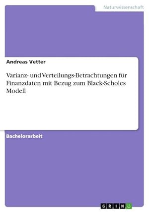 Bild des Verkufers fr Varianz- und Verteilungs-Betrachtungen fr Finanzdaten mit Bezug zum Black-Scholes Modell zum Verkauf von AHA-BUCH GmbH