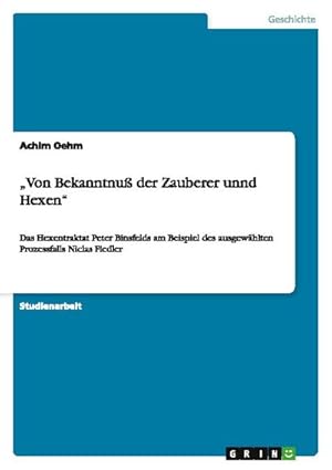 Imagen del vendedor de Von Bekanntnu der Zauberer unnd Hexen : Das Hexentraktat Peter Binsfelds am Beispiel des ausgewhlten Prozessfalls Niclas Fiedler a la venta por AHA-BUCH GmbH