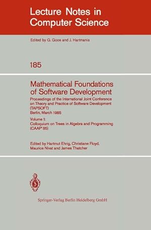Imagen del vendedor de Mathematical Foundations of Software Development. Proceedings of the International Joint Conference on Theory and Practice of Software Development (TAPSOFT), Berlin, March 25-29, 1985 : Volume 1: Colloquium on Trees in Algebra and Programming (CAAP'85) a la venta por AHA-BUCH GmbH