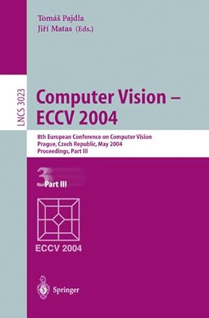 Bild des Verkufers fr Computer Vision - ECCV 2004 : 8th European Conference on Computer Vision, Prague, Czech Republic, May 11-14, 2004. Proceedings, Part III zum Verkauf von AHA-BUCH GmbH
