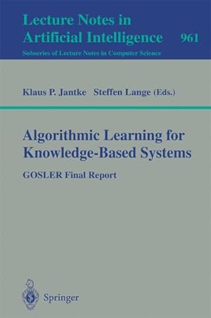Seller image for Algorithmic Learning for Knowledge-Based Systems : GOSLER Final Report for sale by AHA-BUCH GmbH