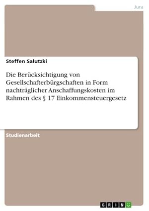 Seller image for Die Bercksichtigung von Gesellschafterbrgschaften in Form nachtrglicher Anschaffungskosten im Rahmen des  17 Einkommensteuergesetz for sale by AHA-BUCH GmbH