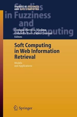 Seller image for Soft Computing in Web Information Retrieval : Models and Applications for sale by AHA-BUCH GmbH