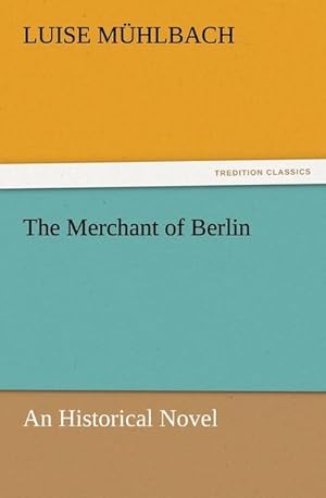 Bild des Verkufers fr The Merchant of Berlin : An Historical Novel zum Verkauf von AHA-BUCH GmbH