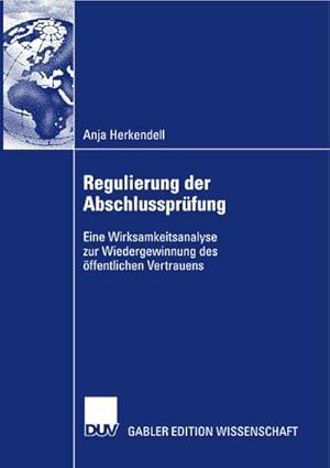 Seller image for Regulierung der Abschlussprfung : Eine Wirksamkeitsanalyse zur Wiedergewinnung des ffentlichen Vertrauens for sale by AHA-BUCH GmbH