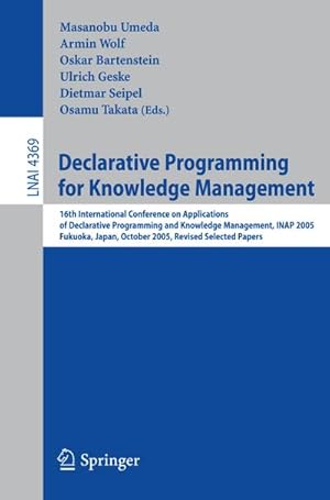 Bild des Verkufers fr Declarative Programming for Knowledge Management : 16th International Conference on Applications of Declarative Programming and Knowledge Management, INAP 2005, Fukuoka, Japan, October 22-24, 2005. Revised Selected Papers zum Verkauf von AHA-BUCH GmbH