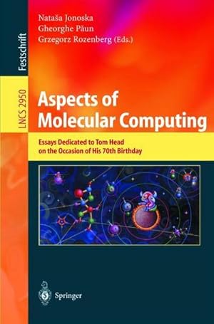 Bild des Verkufers fr Aspects of Molecular Computing : Essays Dedicated to Tom Head on the Occasion of His 70th Birthday zum Verkauf von AHA-BUCH GmbH