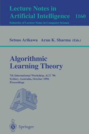 Seller image for Algorithmic Learning Theory : 7th International Workshop, ALT '96, Sydney, Australia, October 23 - 25, 1996. Proceedings for sale by AHA-BUCH GmbH