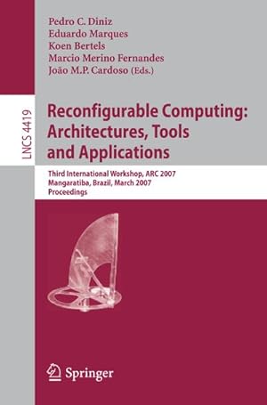 Seller image for Reconfigurable Computing: Architectures, Tools and Applications : Third International Workshop, ARC 2007, Mangaratiba, Brazil, March 27-29, 2007, Proceedings for sale by AHA-BUCH GmbH