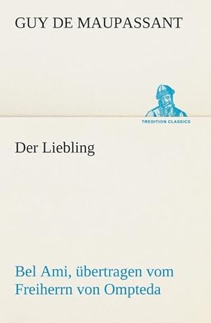 Immagine del venditore per Der Liebling (Bel Ami, bertragen vom Freiherrn von Ompteda) venduto da AHA-BUCH GmbH