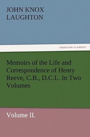 Bild des Verkufers fr Memoirs of the Life and Correspondence of Henry Reeve, C.B., D.C.L. In Two Volumes. Volume II. zum Verkauf von AHA-BUCH GmbH
