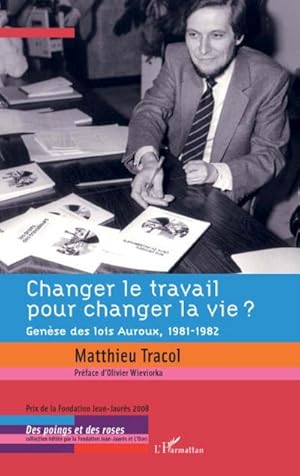 Image du vendeur pour Changer le travail pour changer la vie ? : Gense des lois Auroux, 1981-1982 mis en vente par AHA-BUCH GmbH