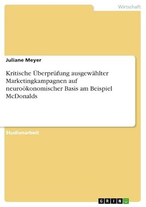 Bild des Verkufers fr Kritische berprfung ausgewhlter Marketingkampagnen auf neurokonomischer Basis am Beispiel McDonalds zum Verkauf von AHA-BUCH GmbH