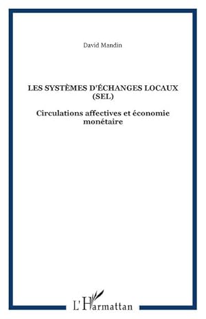 Image du vendeur pour Les systmes d'changes locaux (SEL) : Circulations affectives et conomie montaire mis en vente par AHA-BUCH GmbH