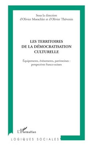 Bild des Verkufers fr Les territoires de la dmocratisation culturelle : Equipements, vnements, patrimoines : perspectives franco-suisses zum Verkauf von AHA-BUCH GmbH