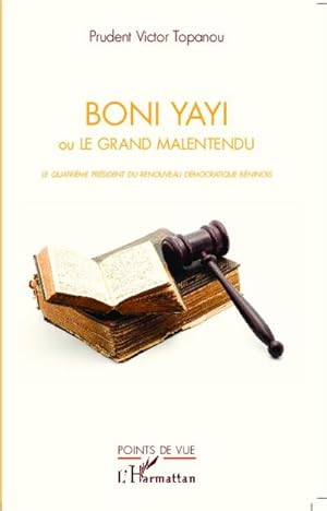 Seller image for Boni Yayi : ou le grand malentendu - Le quatrime prsident du renouveau dmocratique bninois for sale by AHA-BUCH GmbH