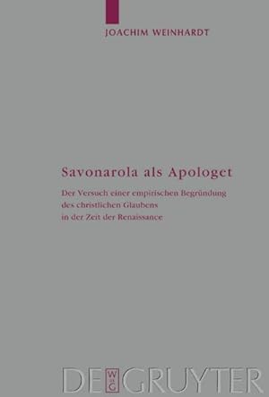 Bild des Verkufers fr Savonarola als Apologet : Der Versuch einer empirischen Begrndung des christlichen Glaubens in der Zeit der Renaissance zum Verkauf von AHA-BUCH GmbH