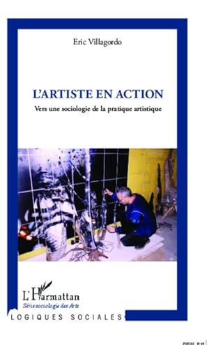 Image du vendeur pour L'artiste en action : Vers une sociologie de la pratique artistique mis en vente par AHA-BUCH GmbH