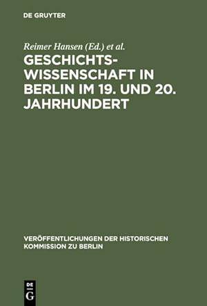 Bild des Verkufers fr Geschichtswissenschaft in Berlin im 19. und 20. Jahrhundert : Persnlichkeiten und Institutionen zum Verkauf von AHA-BUCH GmbH