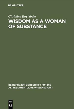 Bild des Verk�ufers f�r Wisdom as a Woman of Substance : A Socioeconomic Reading of Proverbs 1�9 and 31:10�31 zum Verkauf von AHA-BUCH GmbH