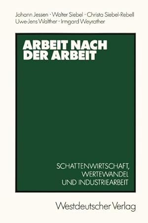 Seller image for Arbeit nach der Arbeit : Schattenwirtschafl, Wertewandel und Industriearbeit for sale by AHA-BUCH GmbH