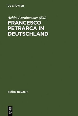 Bild des Verkufers fr Francesco Petrarca in Deutschland : Seine Wirkung in Literatur, Kunst und Musik zum Verkauf von AHA-BUCH GmbH