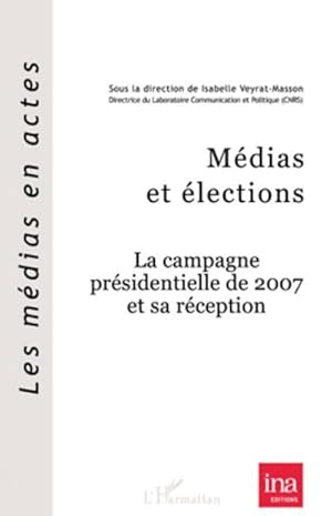 Image du vendeur pour Mdias et lections : La campagne prsidentielle de 2007 et sa rception mis en vente par AHA-BUCH GmbH