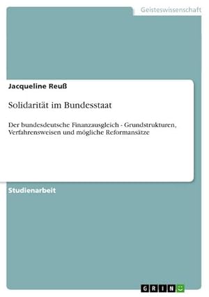 Seller image for Solidaritt im Bundesstaat : Der bundesdeutsche Finanzausgleich - Grundstrukturen, Verfahrensweisen und mgliche Reformanstze for sale by AHA-BUCH GmbH