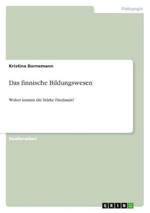 Immagine del venditore per Das finnische Bildungswesen : Woher kommt die Strke Finnlands? venduto da AHA-BUCH GmbH