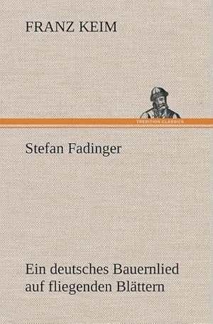 Bild des Verkufers fr Stefan Fadinger : Ein deutsches Bauernlied auf fliegenden Blttern zum Verkauf von AHA-BUCH GmbH
