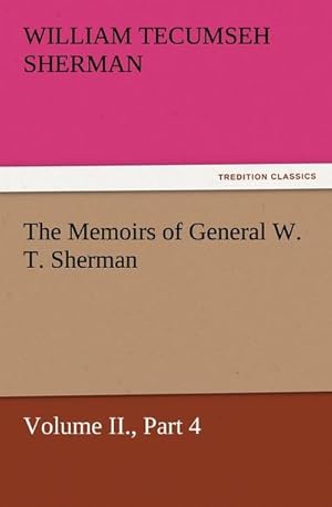 Imagen del vendedor de The Memoirs of General W. T. Sherman, Volume II., Part 4 a la venta por AHA-BUCH GmbH