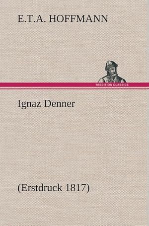 Bild des Verkufers fr Ignaz Denner : (Erstdruck 1817) zum Verkauf von AHA-BUCH GmbH