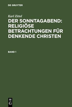 Bild des Verkufers fr Karl Zittel: Der Sonntagabend: Religise Betrachtungen fr denkende Christen. Band 1 zum Verkauf von AHA-BUCH GmbH