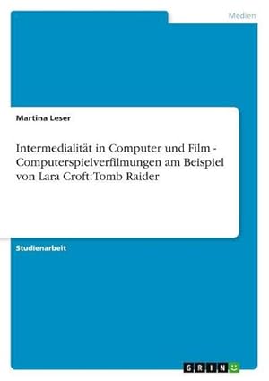 Seller image for Intermedialitt in Computer und Film - Computerspielverfilmungen am Beispiel von Lara Croft: Tomb Raider for sale by AHA-BUCH GmbH