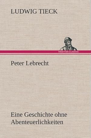 Bild des Verkufers fr Peter Lebrecht : Eine Geschichte ohne Abenteuerlichkeiten zum Verkauf von AHA-BUCH GmbH