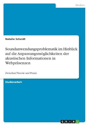 Immagine del venditore per Soundanwendungsproblematik im Hinblick auf die Anpassungsmglichkeiten der akustischen Informationen in Webprsenzen : Zwischen Theorie und Praxis venduto da AHA-BUCH GmbH