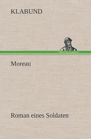 Seller image for Moreau : Roman eines Soldaten for sale by AHA-BUCH GmbH