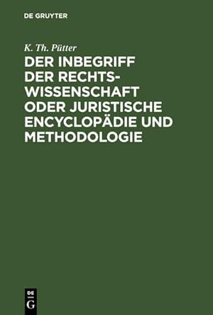 Seller image for Der Inbegriff der Rechtswissenschaft oder Juristische Encyclopdie und Methodologie for sale by AHA-BUCH GmbH