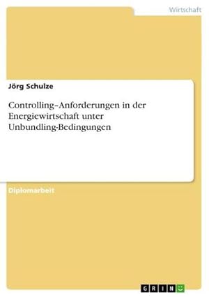 Bild des Verkufers fr ControllingAnforderungen in der Energiewirtschaft unter Unbundling-Bedingungen zum Verkauf von AHA-BUCH GmbH