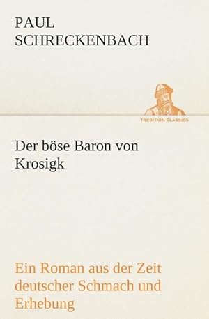 Bild des Verkufers fr Der bse Baron von Krosigk : Ein Roman aus der Zeit deutscher Schmach und Erhebung zum Verkauf von AHA-BUCH GmbH