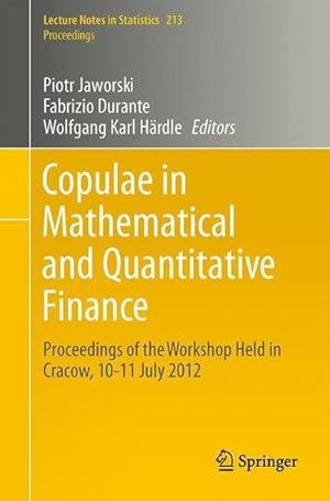 Bild des Verkufers fr Copulae in Mathematical and Quantitative Finance : Proceedings of the Workshop Held in Cracow, 10-11 July 2012 zum Verkauf von AHA-BUCH GmbH