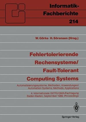 Seller image for Fehlertolerierende Rechensysteme / Fault-tolerant Computing Systems : Automatisierungssysteme, Methoden, Anwendungen / Automation Systems, Methods, Applications 4. Internationale GI/ITG/GMA-Fachtagung 4th International GI/ITG/GMA Conference Baden-Baden, 20.22. September 1989, Proceedings for sale by AHA-BUCH GmbH