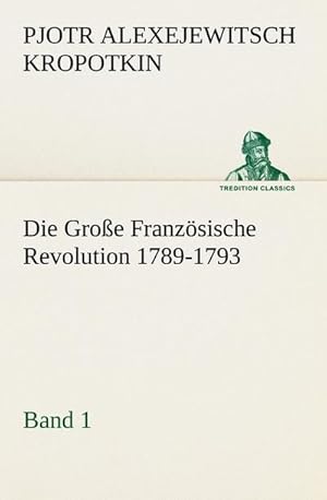 Bild des Verkufers fr Die Groe Franzsische Revolution 1789-1793 - Band 1 zum Verkauf von AHA-BUCH GmbH