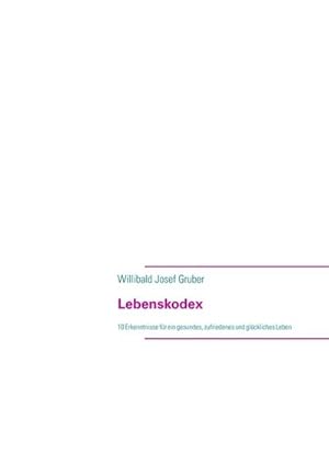 Seller image for Lebenskodex : 10 Erkenntnisse fr ein gesundes, zufriedenes und glckliches Leben for sale by AHA-BUCH GmbH