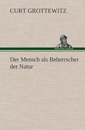 Bild des Verkufers fr Der Mensch als Beherrscher der Natur zum Verkauf von AHA-BUCH GmbH